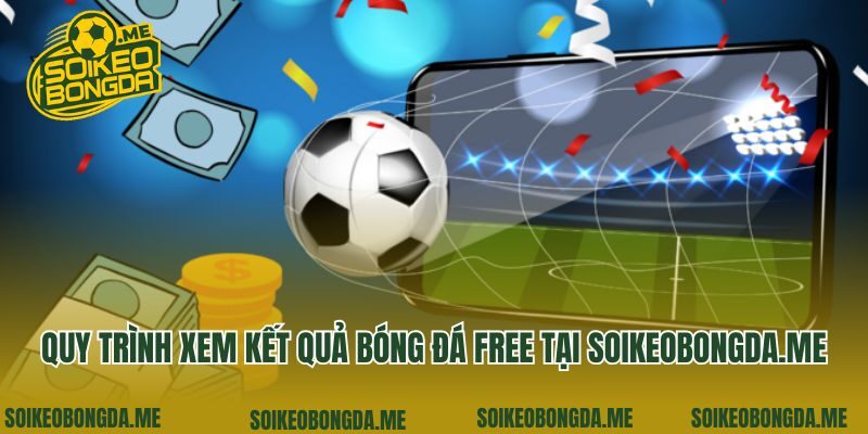 Quy trình xem kết quả bóng đá free tại walking.style